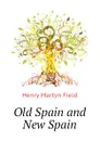 Old Spain and New Spain - Henry M. Field