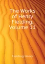 The Works of Henry Fielding, Volume 11 - Fielding Henry