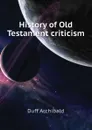 History of Old Testament criticism - Duff Archibald