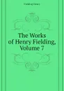 The Works of Henry Fielding, Volume 7 - Fielding Henry