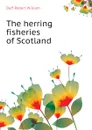 The herring fisheries of Scotland - Duff Robert William