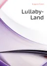Lullaby-Land - Eugene Field