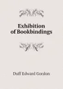 Exhibition of Bookbindings - Duff Edward Gordon