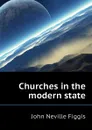 Churches in the modern state - Figgis John Neville