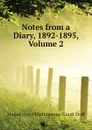 Notes from a Diary, 1892-1895, Volume 2 - E. Grant Duff Mountstuart