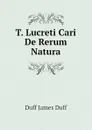 T. Lucreti Cari De Rerum Natura - Duff James Duff