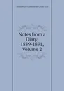 Notes from a Diary, 1889-1891, Volume 2 - E. Grant Duff Mountstuart