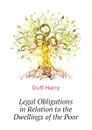 Legal Obligations in Relation to the Dwellings of the Poor - Duff Harry