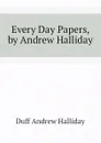 Every Day Papers, by Andrew Halliday - Duff Andrew Halliday