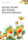Sainte Irenee (Iie Siecle) (French Edition) - Dufourcq Albert