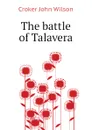 The battle of Talavera - Croker John Wilson
