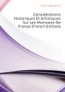 Considerations Historiques Et Artistiques Sur Les Monnaies De France (French Edition) - Fillon Benjamin