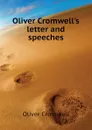 Oliver Cromwell.s letter and speeches - Cromwell Oliver