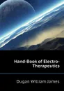 Hand-Book of Electro-Therapeutics - Dugan William James