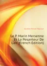 Le P. Marin Mersenne Et La Pesanteur De L.air (French Edition) - Duhem Pierre Maurice