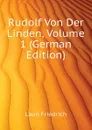 Rudolf Von Der Linden, Volume 1 (German Edition) - Laun Friedrich