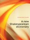 A new Shakespearean dictionary - R.J. Cunliffe