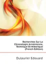 Recherches Sur La Chronologie Armenienne, Technique Et Historique (French Edition) - Dulaurier Edouard