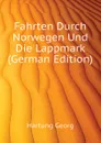 Fahrten Durch Norwegen Und Die Lappmark (German Edition) - Hartung Georg