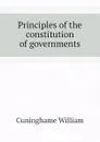 Principles of the constitution of governments - Cuninghame William