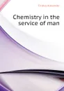 Chemistry in the service of man - Findlay Alexander