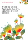 Traite De Chimie Appliquee Aux Arts, Volume 1 (French Edition) - Dumas Jean-Baptiste