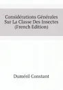 Considerations Generales Sur La Classe Des Insectes (French Edition) - Duméril Constant