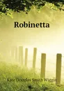 Robinetta - Wiggin Kate Douglas Smith