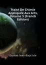 Traite De Chimie Appliquee Aux Arts, Volume 3 (French Edition) - Dumas Jean-Baptiste