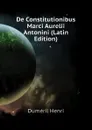 De Constitutionibus Marci Aurelii Antonini (Latin Edition) - Duméril Henri