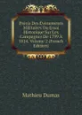 Precis Des Evenements Militaires Ou Essai Historique Sur Les Campagnes De 1799 A 1814, Volume 2 (French Edition) - Mathieu Dumas