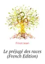 Le prejuge des races (French Edition) - Finot Jean