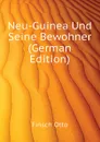 Neu-Guinea Und Seine Bewohner (German Edition) - Finsch Otto