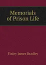 Memorials of Prison Life - Finley James Bradley