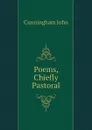 Poems, Chiefly Pastoral - Cunningham John