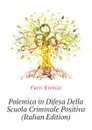 Polemica in Difesa Della Scuola Criminale Positiva (Italian Edition) - Ferri Enrico