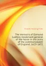 The memoirs of Edmund Ludlow, lieutenant-general of the horse in the army of the commonwealth of England, 1625-1672 - C.H. Firth