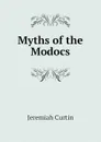 Myths of the Modocs - Curtin Jeremiah