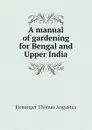 A manual of gardening for Bengal and Upper India - Firminger Thomas Augustus