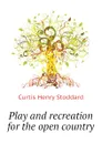 Play and recreation for the open country - Curtis Henry Stoddard