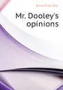 Mr. Dooley.s opinions - Dunne Finley Peter