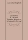 The history of England, from the accession of James the Second - C.H. Firth