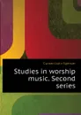 Studies in worship music. Second series - Curwen John Spencer