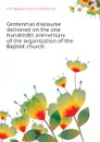 Centennial discourse delivered on the one hundredth anniversary of the organization of the Baptist church - First Baptist Church in Haverhill