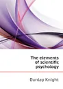 The elements of scientific psychology - Dunlap Knight