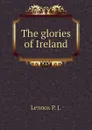 The glories of Ireland - Lennox P. J.