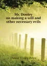 Mr. Dooley on making a will and other necessary evils - Dunne Finley Peter