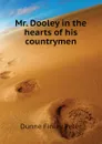 Mr. Dooley in the hearts of his countrymen - Dunne Finley Peter