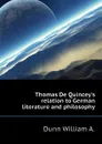 Thomas De Quincey.s relation to German literature and philosophy - Dunn William A.