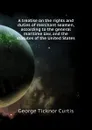A treatise on the rights and duties of merchant seamen, according to the general maritime law, and the statutes of the United States - Curtis George Ticknor